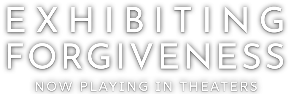 Exhibiting Forgiveness — Now Playing in Theaters